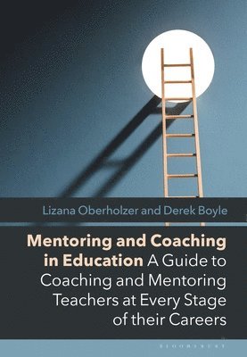 Lizana Oberholzer, Derek Boyle, UK) Oberholzer, Lizana (University of Wolverhampton, UK) Boyle, Derek (Bromley Schools’ Collegiate - Mentoring and Coaching in Education, Inbunden