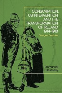 bokomslag Conscription, US Intervention and the Transformation of Ireland 1914-1918