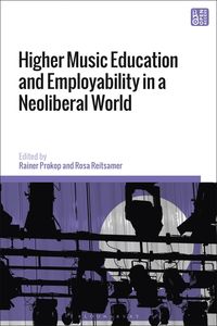 bokomslag Higher Music Education and Employability in a Neoliberal World