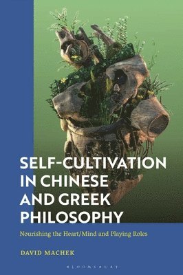 David Machek, Switzerland) Machek, David (University of Bern - Self-Cultivation in Chinese and Greco-Roman Philosophy, Inbunden