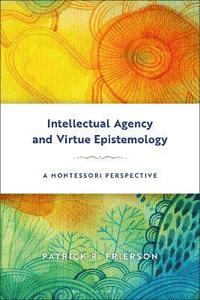 bokomslag Intellectual Agency and Virtue Epistemology: A Montessori Perspective