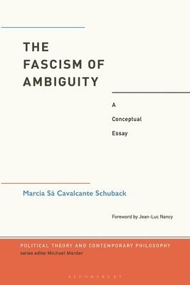 Marcia Cavalcante Schuback, Sweden) Cavalcante Schuback, Dr.  Marcia (Sodertorn University, Michael Marder - Fascism of Ambiguity, Häftad