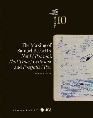James Little, Mark Nixon, Dirk Van Hulle - The Making of Samuel Beckett's Not I / Pas Moi, That Time / Cette Fois and Footfalls / Pas, Inbunden