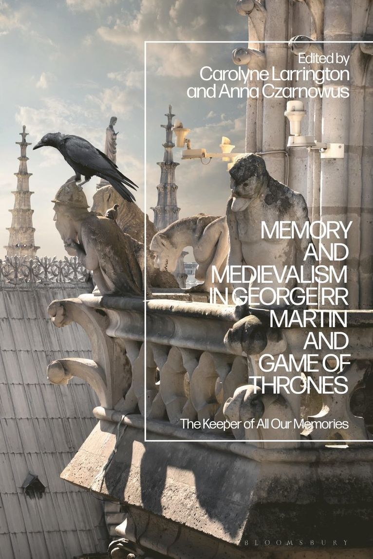 Memory and Medievalism in George RR Martin and Game of Thrones 1