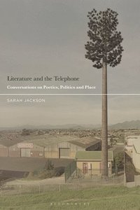 bokomslag Literature and the Telephone: Conversations on Poetics, Politics and Place