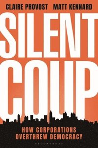 bokomslag Silent Coup: How Corporations Overthrew Democracy