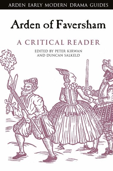 Peter Kirwan, Duncan Salkeld - Arden of Faversham: A Critical Reader, Inbunden