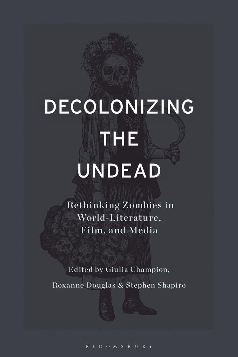 Stephen Shapiro, Giulia Champion, Roxanne Douglas, UK) Shapiro, Professor Stephen (University of Warwick, UK) Champion, Dr Giulia (Early Career Teaching Fellow, University of Warwick, UK) Douglas, Dr Roxanne (Teaching Fellow, English and Comparative Literary Studies, University of Warwick - Decolonizing the Undead, Häftad