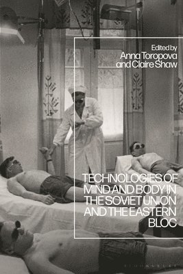 Technologies of Mind and Body in the Soviet Union and the Eastern Bloc 1