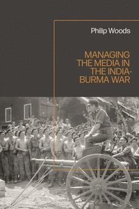 bokomslag Managing the Media in the India-Burma War, 1941-1945