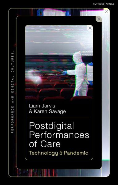 Liam Jarvis, Karen Savage - Postdigital Performances of Care, Häftad