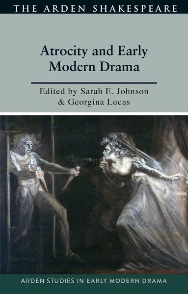 Sarah Johnson, Georgina Lucas - Atrocity and Early Modern Drama, Inbunden