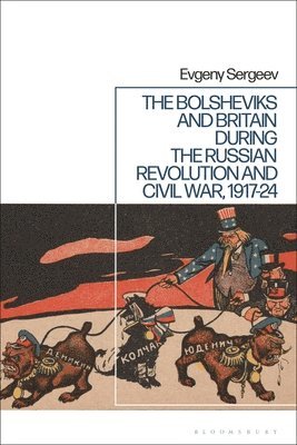 Evgeny Sergeev - Bolsheviks and Britain during the Russian Revolution and Civil War, 1917-24, Häftad