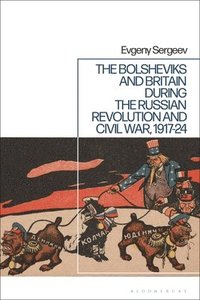 bokomslag The Bolsheviks and Britain during the Russian Revolution and Civil War, 1917-24