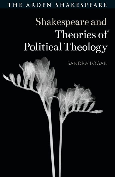 Sandra Logan, Evelyn Gajowski - Shakespeare and Theories of Political Theology, Inbunden