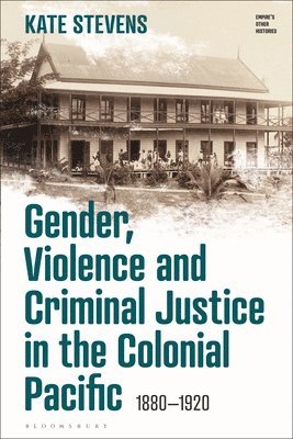 Gender, Violence and Criminal Justice in the Colonial Pacific 1