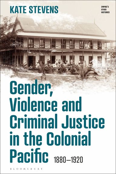 Kate Stevens, Victoria Haskins - Gender, Violence and Criminal Justice in the Colonial Pacific, Häftad