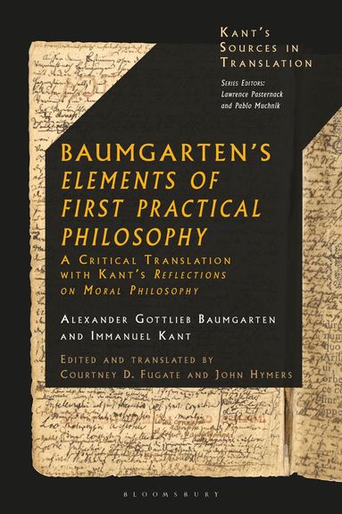 Alexander Gottlieb Baumgarten, Immanuel Kant, Courtney D. Fugate, John Hymers - Baumgarten's Elements of First Practical Philosophy, Häftad