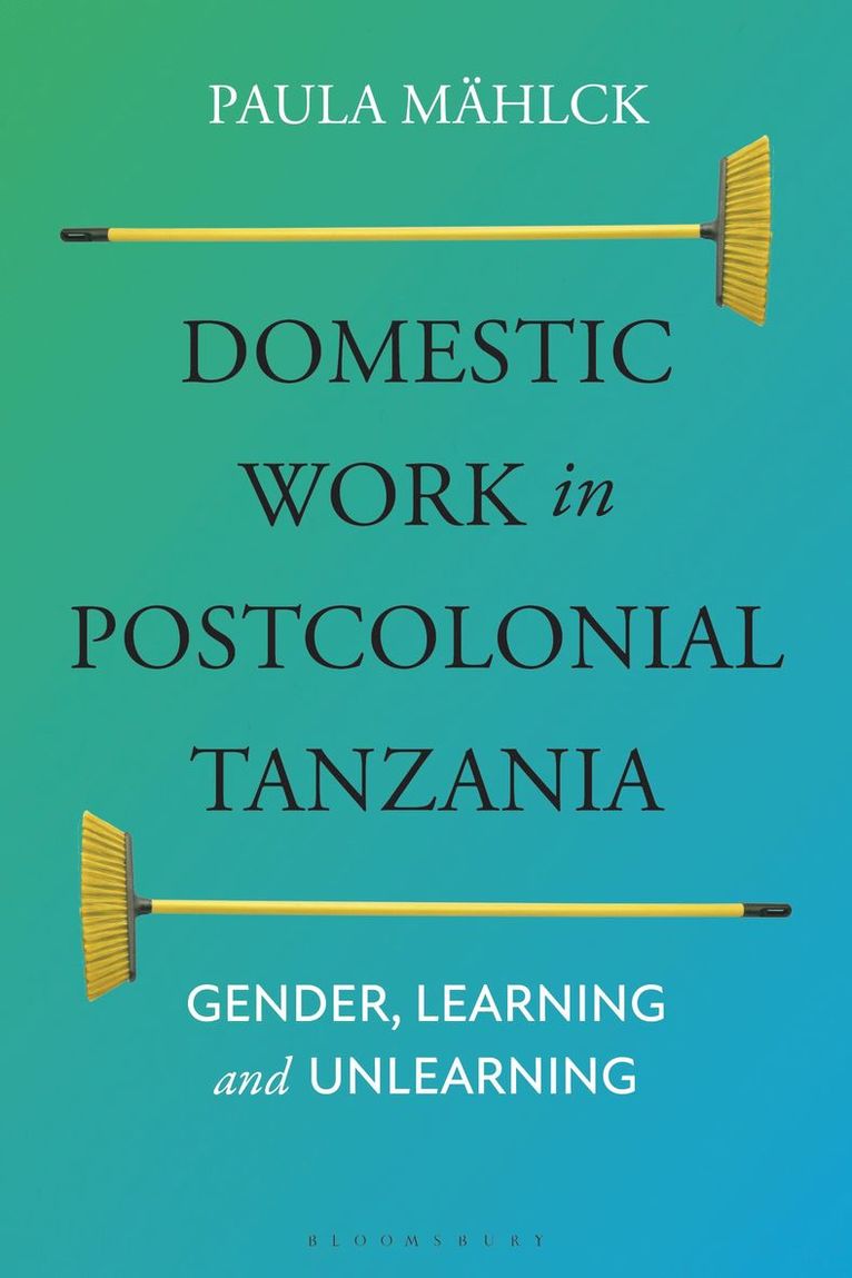 Paula Mählck, Sweden) Mahlck, Paula (Stockholm University - Domestic Work in Postcolonial Tanzania, Häftad