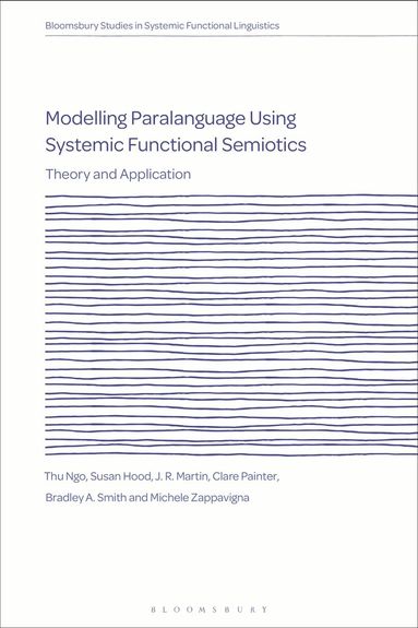 Thu Ngo, Susan Hood, J. R. Martin, Clare Painter, Bradley A. Smith, Michele Zappavigna, J. R. Martin - Modelling Paralanguage Using Systemic Functional Semiotics, Häftad
