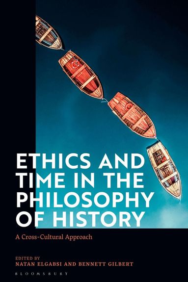 Natan Elgabsi, Bennett Gilbert - Ethics and Time in the Philosophy of History, Inbunden