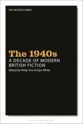 Philip Tew, Glyn White, United Kingdom) Tew, Professor Philip (Brunel University, UK) White, Dr Glyn (University of Salford - 1940s: A Decade of Modern British Fiction, Häftad