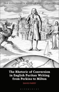bokomslag The Rhetoric of Conversion in English Puritan Writing from Perkins to Milton