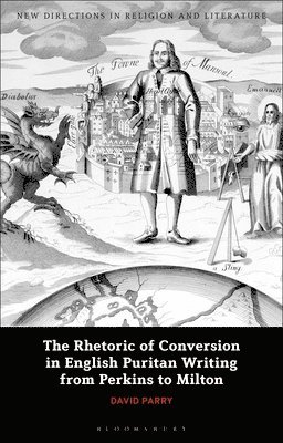 The Rhetoric of Conversion in English Puritan Writing from Perkins to Milton 1