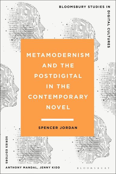 Spencer Jordan, Anthony Mandal, Jenny Kidd - Metamodernism and the Postdigital in the Contemporary Novel, Häftad