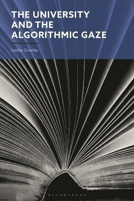 Lesley Gourlay - The University and the Algorithmic Gaze, Häftad
