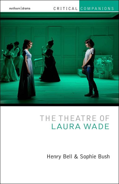 Henry Bell, Sophie Bush, Jr. Kevin J. Wetmore - Theatre of Laura Wade, Inbunden