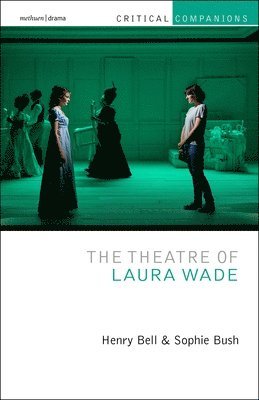 Henry Bell, Sophie Bush, Henry (University of the West of Scotland) Bell, UK) Bush, Sophie (Sheffield Hallam University, Jr, Patrick Lonergan - Theatre of Laura Wade, Inbunden
