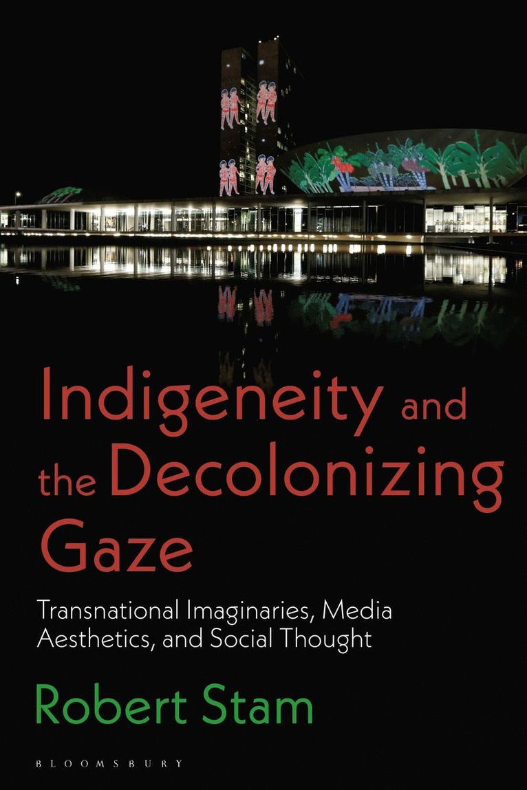 Robert Stam, USA) Stam, Robert (New York University - Indigeneity and the Decolonizing Gaze, Inbunden