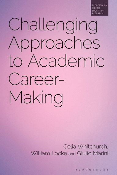 Celia Whitchurch, William Locke, Giulio Marini, Simon Marginson - Challenging Approaches to Academic Career-Making, Häftad