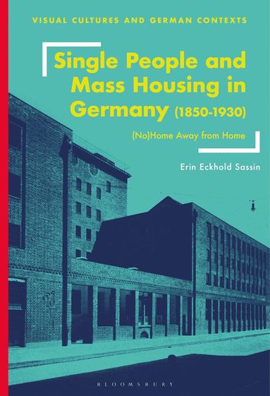 Erin Eckhold Sassin, Deborah Ascher Barnstone, Thomas O Haakenson - Single People and Mass Housing in Germany, 1850–1930, Häftad