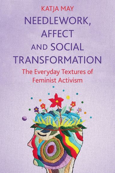 Katja May - Needlework, Affect and Social Transformation, Häftad