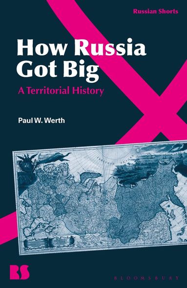 Paul W. Werth, Stephen M. Norris - How Russia Got Big, Inbunden