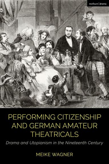Meike Wagner, Claire Cochrane, Bruce Mcconachie - Performing Citizenship and German Amateur Theatricals, Inbunden