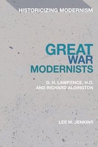 bokomslag Great War Modernists: D.H. Lawrence, H.D. and Richard Aldington