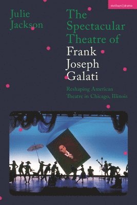 Julie Jackson - Spectacular Theatre of Frank Joseph Galati, Häftad