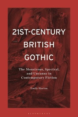 Emily Horton, UK) Horton , Emily  (Brunel University - 21st-Century British Gothic, Häftad