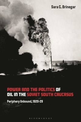 Power and the Politics of Oil in the Soviet South Caucasus 1