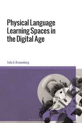 Felix A. Kronenberg, USA) Kronenberg, Felix A. (Michigan State University - Physical Language Learning Spaces in the Digital Age, Häftad