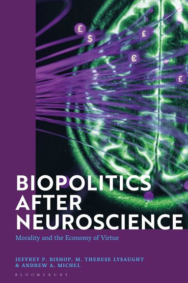 Jeffrey P. Bishop, M. Therese Lysaught, Andrew A. Michel - Biopolitics After Neuroscience, Häftad