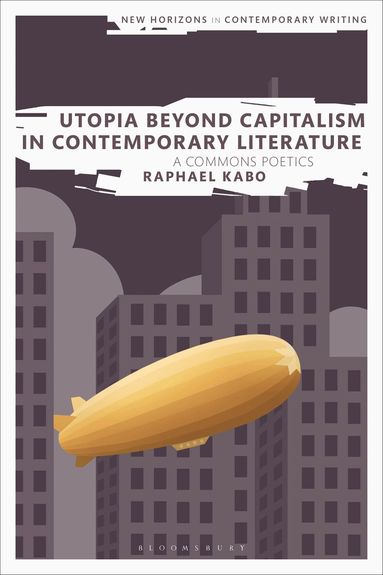 Raphael Kabo, Bryan Cheyette - Utopia Beyond Capitalism in Contemporary Literature, Häftad