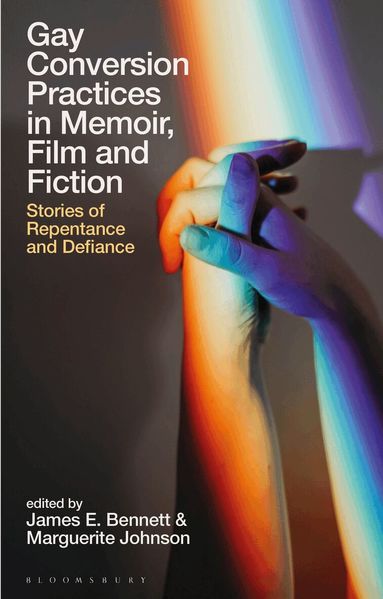 James E. Bennett, Marguerite Johnson - Gay Conversion Practices in Memoir, Film and Fiction, Häftad