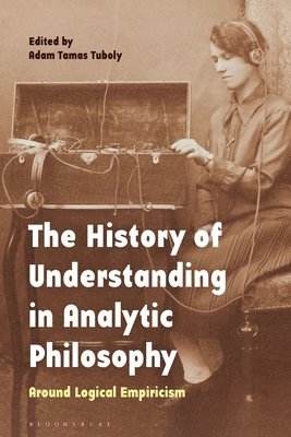 Adam Tamas Tuboly - History of Understanding in Analytic Philosophy, Häftad