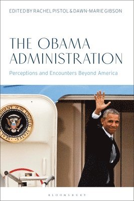 bokomslag The Obama Administration: Perceptions and Encounters Beyond America
