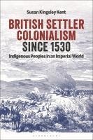 bokomslag British Settler Colonialism Since 1530: Indigenous Peoples in an Imperial World