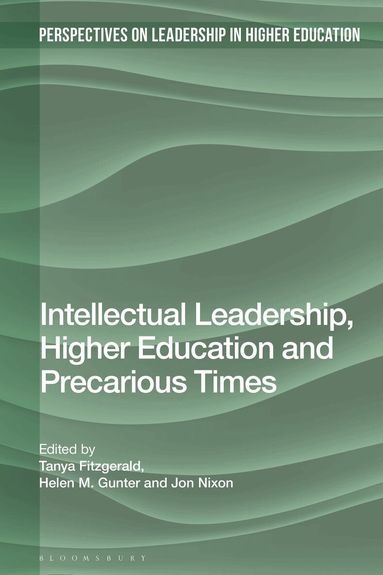 Tanya Fitzgerald, Helen M. Gunter, Jon Nixon - Intellectual Leadership, Higher Education and Precarious Times, Inbunden